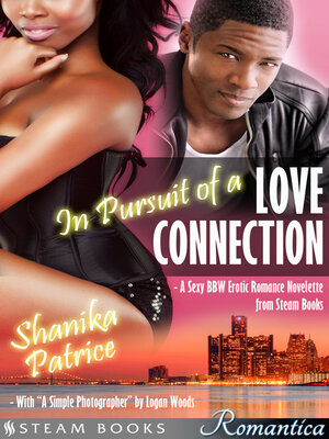 cover image of In Pursuit of a Love Connection (with "A Simple Photographer")--A Sexy BBW Erotic Romance Novelette from Steam Books